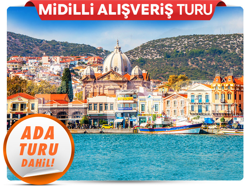 İzmir Çıkışlı Günübirlik MİDİLLİ ALIŞVERİŞ TURU (Agiasos Köyü Farkı ile!)