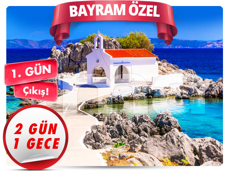 SAKIZ (CHIOS) ADASI TURU ''Bayram Özel'' 2 Gün - 1 Gece (1. Gün Çıkışlı)